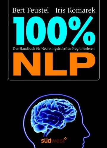 100 % NLP: Das Handbuch fr Neurolinguistisches Programmieren