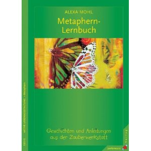 Das Metaphern-Lernbuch: Geschichten und Anleitungen aus der Zauberwerkstatt 