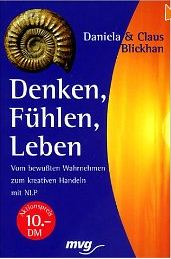 Denken, Fhlen, Leben. Sonderausgabe. Vom bewuten Wahrnehmen zum kreativen Handeln mit NLP.