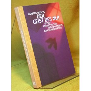 Der Geist des NLP. Neuro-linguistisches Programmieren zum Kennenlernen 