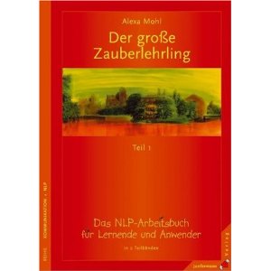 Der groe Zauberlehrling Teil 1/2: Das NLP-Arbeitsbuch fr Lernende und Anwender 