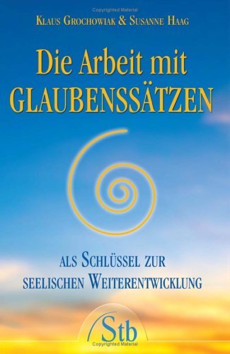 Die Arbeit mit Glaubensstzen: Als Schlssel zur seelischen Weiterentwicklung