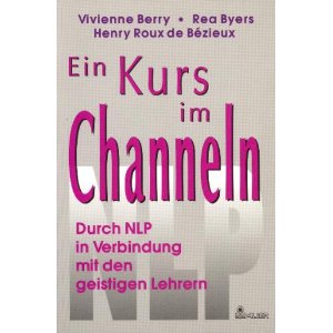 Ein Kurs im Channeln. Durch NLP in Verbindung mit den geistigen Lehrern