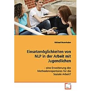 Einsatzmglichkeiten von NLP in der Arbeit Jugendlichen: - eine Erweiterung des Methodenrepertoires fr dieSoziale Arbeit?