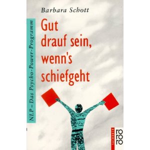 Gut drauf sein, wenn's schiefgeht. NLP - Das Psycho- Power- Programm.