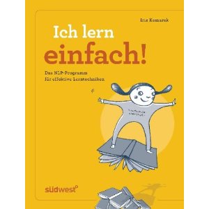 Ich lern einfach: Einfaches, effektives und erfolgreiches Lernen mit NLP! - Das Lerncoaching-Programm fr Kinder, Jugendliche und Erwachsene