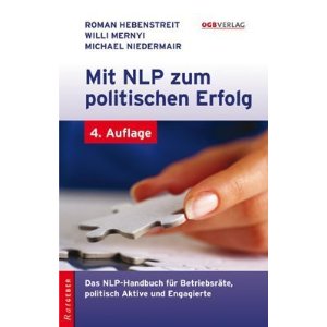 Mit NLP zum politischen Erfolg: Das NLP-Handbuch fr Betriebsrte, politisch Aktive und Engagierte